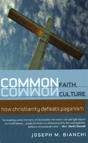 Common Faith, Common Culture: How Christianity Defeats Paganism (Paperback)
