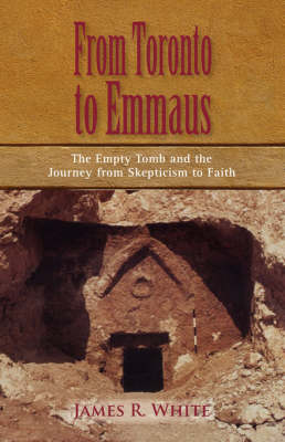 From Toronto to Emmaus the Empty Tomb and the Journey from Skepticism to Faith (Paperback)