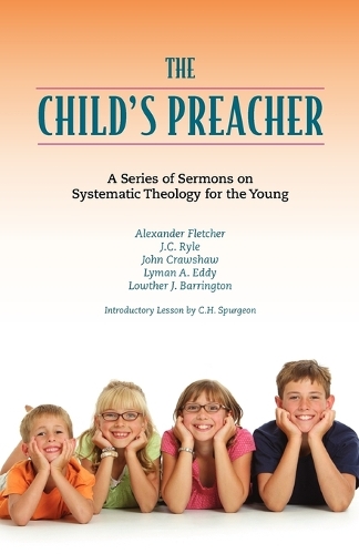 The Child's Preacher: A Series of Addresses on Systematic Theology for the Young (Paperback)