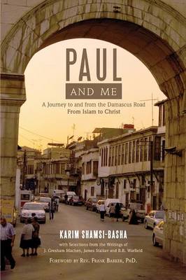 Paul and Me: A Journey to and from the Damascus Road, from Islam to Christ (Paperback)
