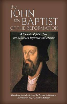 The John the Baptist of the Reformation: A Memoir of John Huss (Paperback)