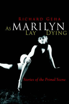 As Marilyn Lay Dying: Stories of the Primal Scene (Hardback)