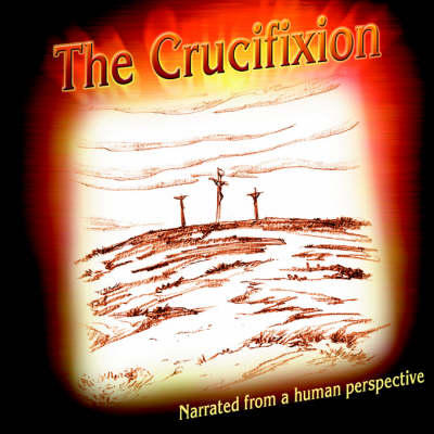 The Crucifixion Narrated from a Human Perspective (Paperback)