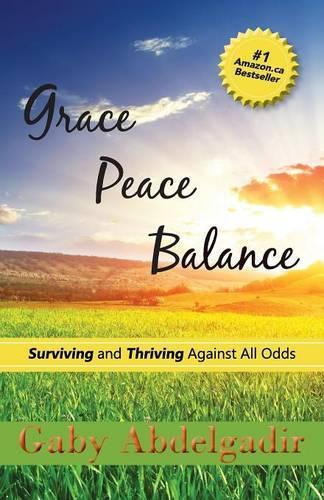 Grace Peace Balance: Surviving and Thriving Against All Odds (Paperback)