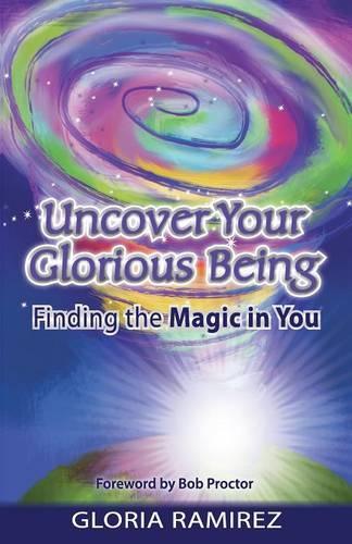 Uncover Your Glorious Being: Finding the Magic in You (Paperback)