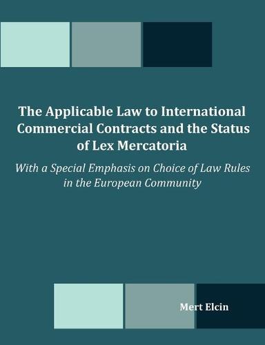The Applicable Law to International Commercial Contracts and the Status of Lex Mercatoria - With a Special Emphasis on Choice of Law Rules in the Euro (Paperback)