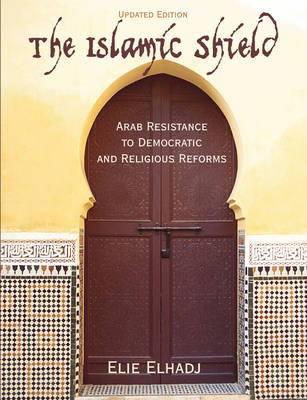 The Islamic Shield: Arab Resistance to Democratic and Religious Reforms (Paperback)