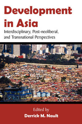 Development in Asia: Interdisciplinary, Post-Neoliberal, and Transnational Perspectives (Paperback)