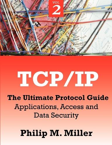 TCP/IP - The Ultimate Protocol Guide: Volume 2 - Applications, Access and Data Security (Paperback)