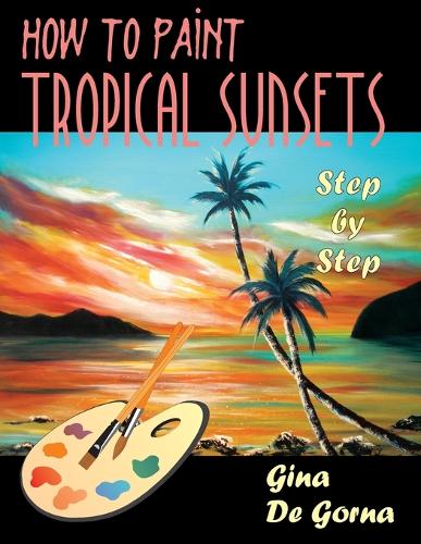 How to Paint Tropical Sunsets: Step by Step (Paperback)