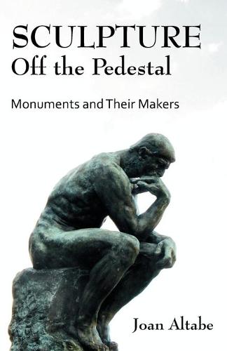 Sculpture Off the Pedestal: Monuments and Their Makers (Paperback)