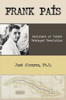 Frank Pais: Architect of Cuba's Betrayed Revolution (Paperback)