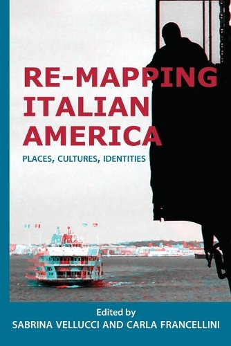 Re-mapping Italian America: Places, Cultures, Identities - Saggistica 26 (Paperback)