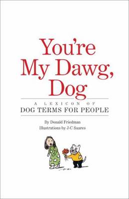 You're My Dawg, Dog: A Lexicon of Dog Terms for People (Hardback)