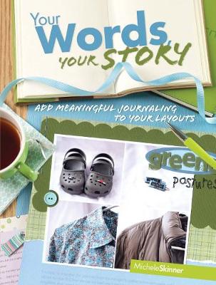 Your Words, Your Story: Add Meaningful Journaling to Your Layouts (Paperback)