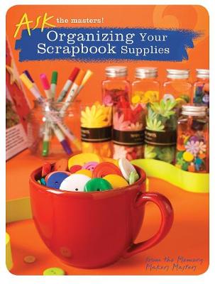 Ask the Masters!: Organizing Your Scrapbook Supplies (Paperback)