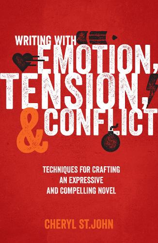 Writing with Emotion, Tension & Conflict: Techniques for Crafting an Expressive and Compelling Novel (Paperback)
