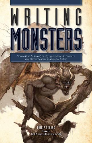 Writing Monsters: How to Craft Believably Terrifying Creatures to Enhance Your Horror, Fantasy, and Science Fiction (Paperback)