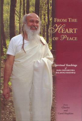 From the Heart of Peace: Spiritual Teachings of Baba Shivrudrabalayogi Maharaj (Hardback)