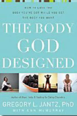 The Body God Designed: How to Love the Body You'Ve Got While You Get the Body You Want (Paperback)