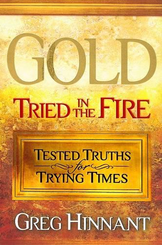 Gold Tried in the Fire: Tested Truths for Trying Times (Paperback)