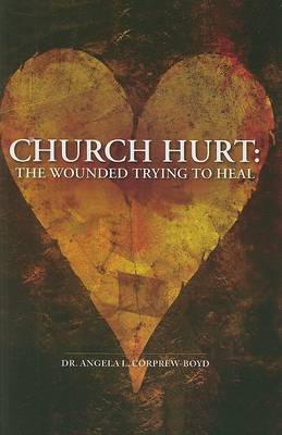 Church Hurt: The Wounded Trying to Heal (Hardback)