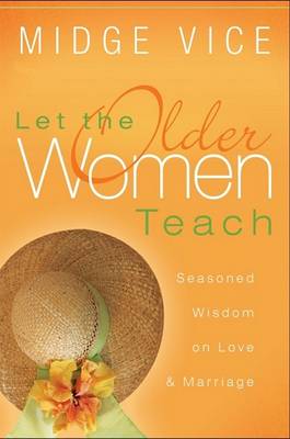 Let the Older Women Teach: Seasoned Wisdom on Love & Marriage (Paperback)