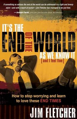 It's the End of the World as We Know It (and I Feel Fine): How to Stop Worrying and Learn to Love These End Times (Paperback)