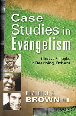 Case Studies in Evangelism: Effective Principles in Reaching Others (Paperback)