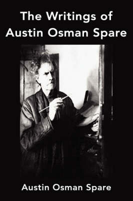 The Writings of Austin Osman Spare: Anathema of Zos, the Book of Pleasure and the Focus of Life (Paperback)