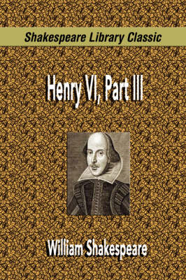 Henry VI, Part III (Shakespeare Library Classic) (Paperback)