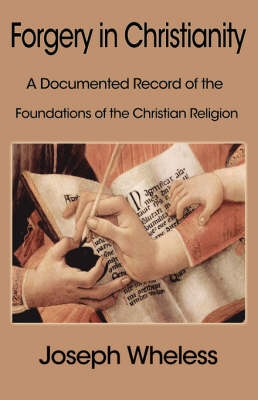 Forgery in Christianity: A Documented Record of the Foundations of the Christian Religion (Paperback)