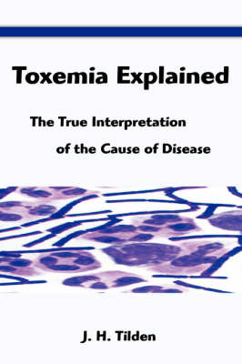Toxemia Explained: The True Interpretation of the Cause of Disease (Paperback)