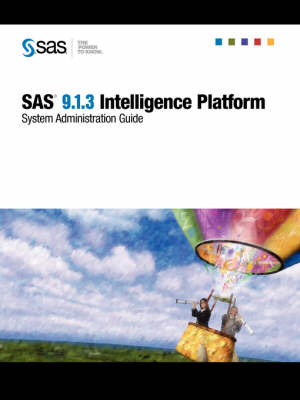 SAS(R) 9.1.3 Intelligence Platform: System Administration Guide (Paperback)
