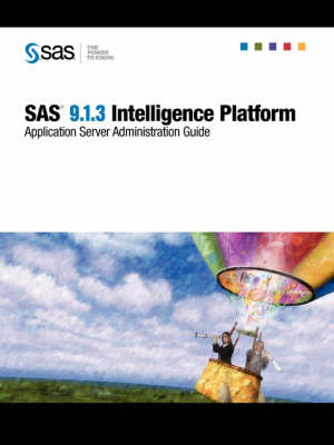 SAS(R) 9.1.3 Intelligence Platform: Application Server Administration Guide (Paperback)