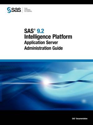 SAS 9.2 Intelligence Platform: Application Server Administration Guide (Paperback)