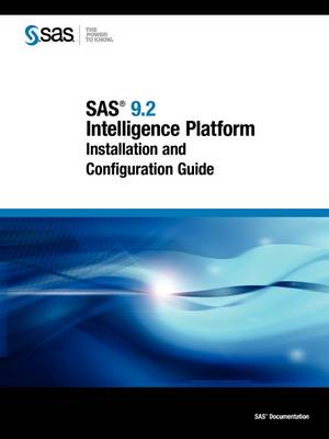 SAS 9.2 Intelligence Platform: Installation and Configuration Guide (Paperback)