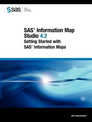 SAS Information Map Studio 4.2: Getting Started with SAS Information Maps (Paperback)