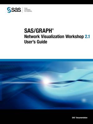 SAS/Graph: Network Visualization Workshop 2.1 User's Guide (Paperback)
