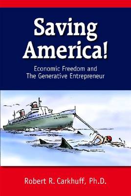 Saving America: Economic Freedom and the Generative Entrepreneur (Paperback)
