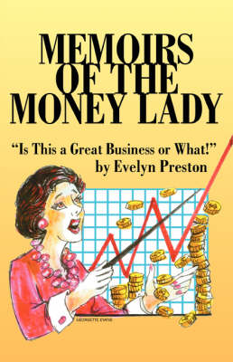 Memoirs of the Money Lady: Is This a Great Business or What! (Paperback)