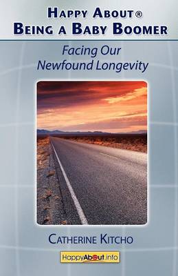 Happy About Being a Baby Boomer: Facing Our Newfound Longevity (Paperback)