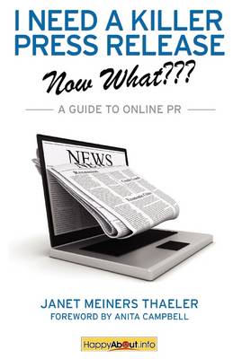 I Need a Killer Press Release--Now What???: A Guide to Online PR (Paperback)