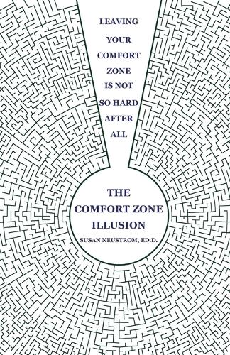 The Comfort Zone Illusion: Leaving Your Comfort Zone Is Not So Hard After All (Paperback)