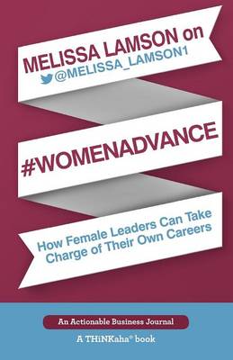 Melissa Lamson on #Womenadvance: How Female Leaders Can Take Charge of Their Own Careers (Paperback)