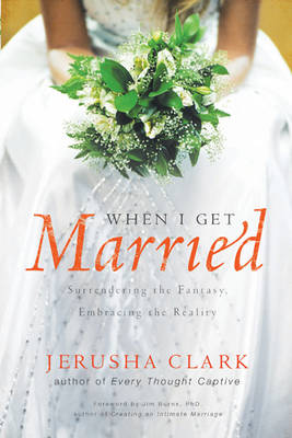When I Get Married: Surrendering the Fantasy, Embracing the Reality (Paperback)