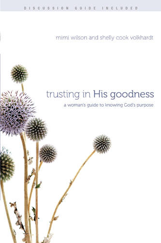 Trusting in His Goodness: A Woman's Guide to Knowing God's Purpose (Paperback)