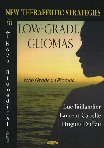 New Therapeutic Strategies in Low-Grade Liomas: Who Grade 2 Gliomas (Paperback)