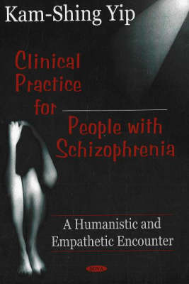 Clinical Practice for People with Schizophrenia: A Humanistic & Empatheic Encounter (Hardback)