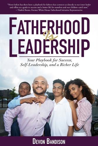 Fatherhood Is Leadership: Your Playbook for Success, Self-Leadership, and a Richer Life (Paperback)